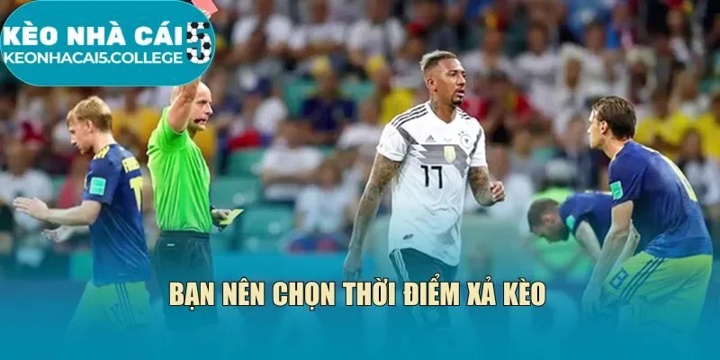 Bạn nên chọn thời điểm xả kèo
