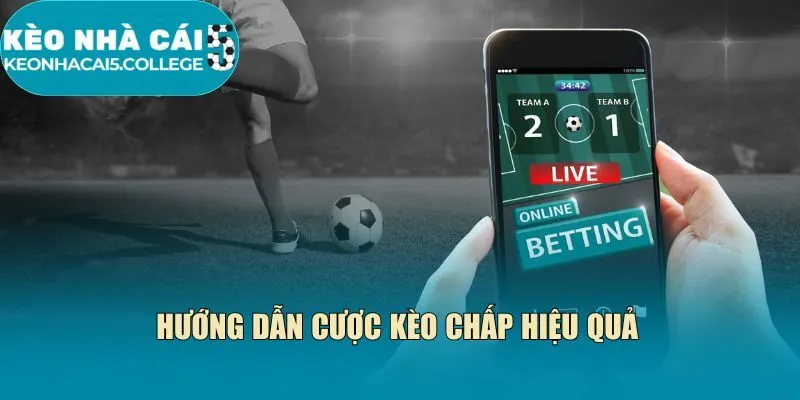 Hướng dẫn cược kèo chấp hiệu quả
