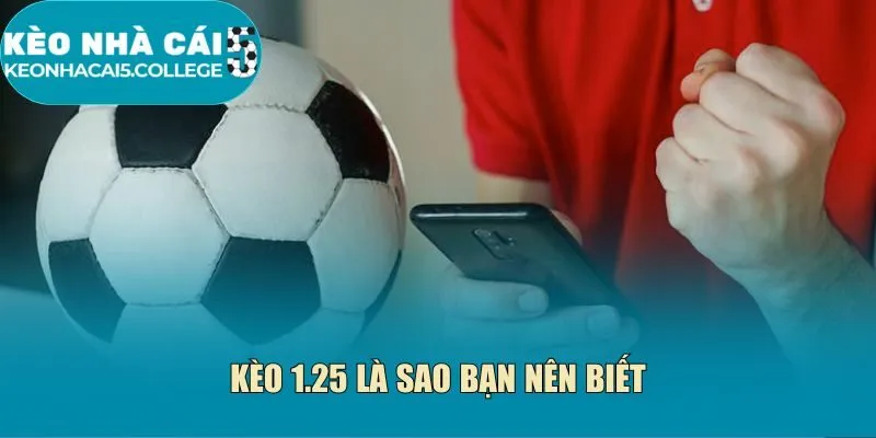 Kèo 1.25 là sao bạn nên biết