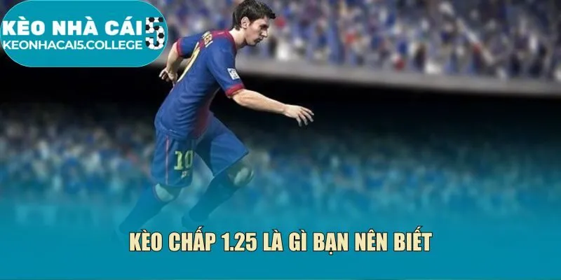 Kèo chấp 1.25 là gì bạn nên biết