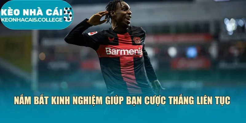 Nắm bắt kinh nghiệm giúp bạn cược thắng liên tục