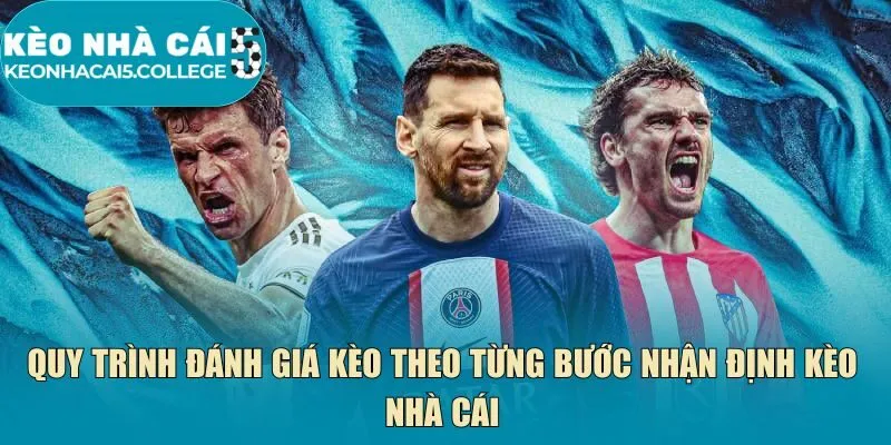 Quy trình đánh giá kèo theo từng bước nhận định kèo nhà cái